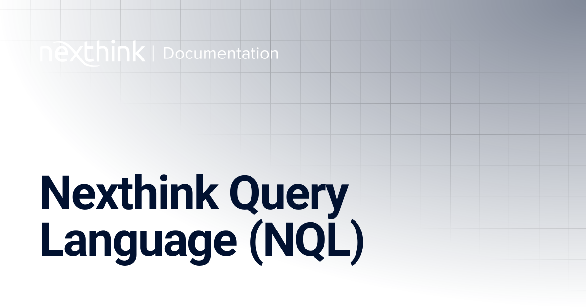 Nexthink Query Language (NQL) | Nexthink Documentation