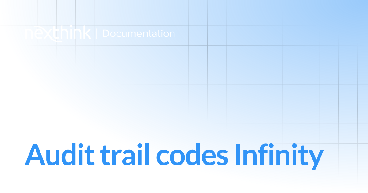 Audit trail codes Infinity | Nexthink Documentation