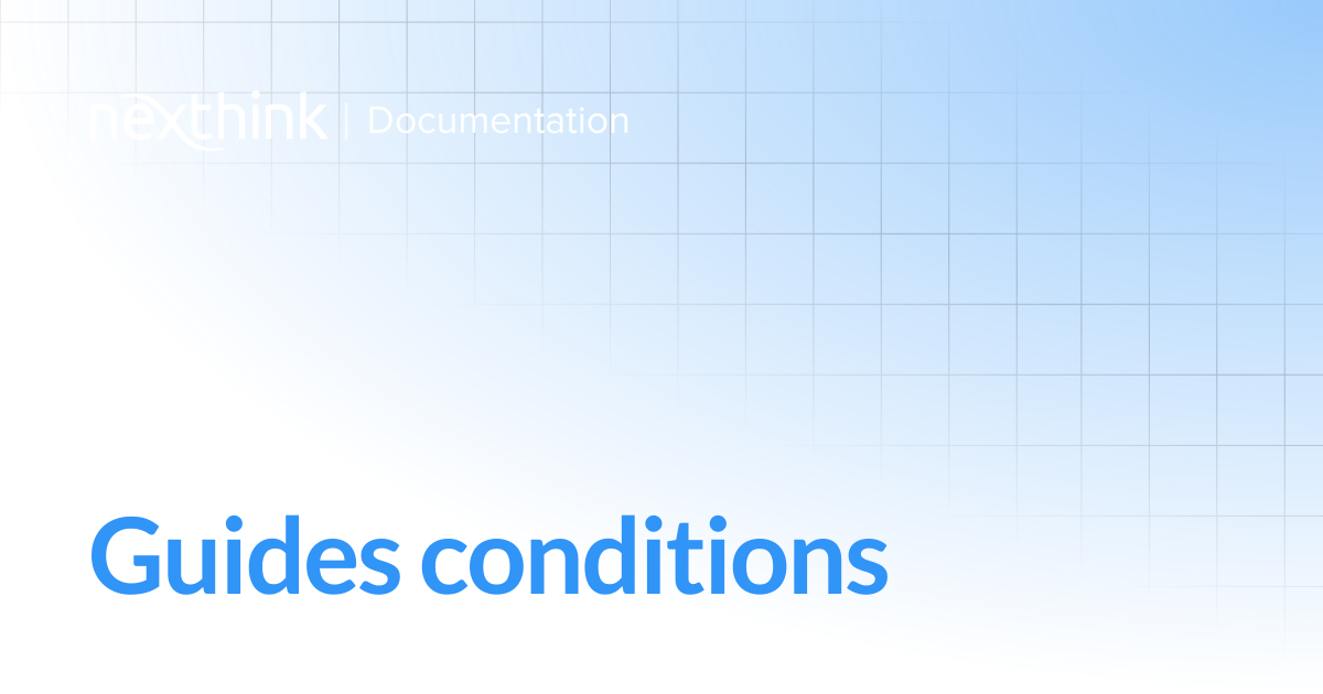 Guides conditions | Nexthink Documentation