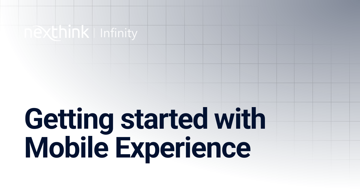 Getting started with Mobile Experience | Nexthink Documentation