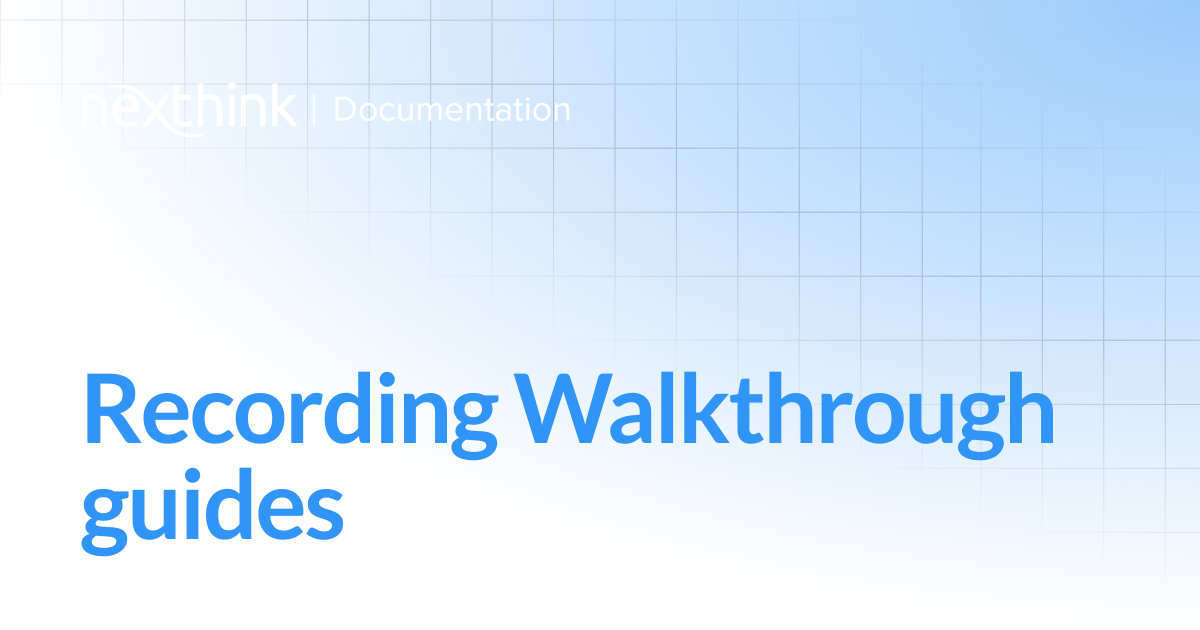 Recording Walkthrough guides | Nexthink Documentation