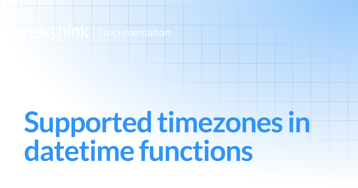 Supported timezones in datetime functions | Nexthink Documentation