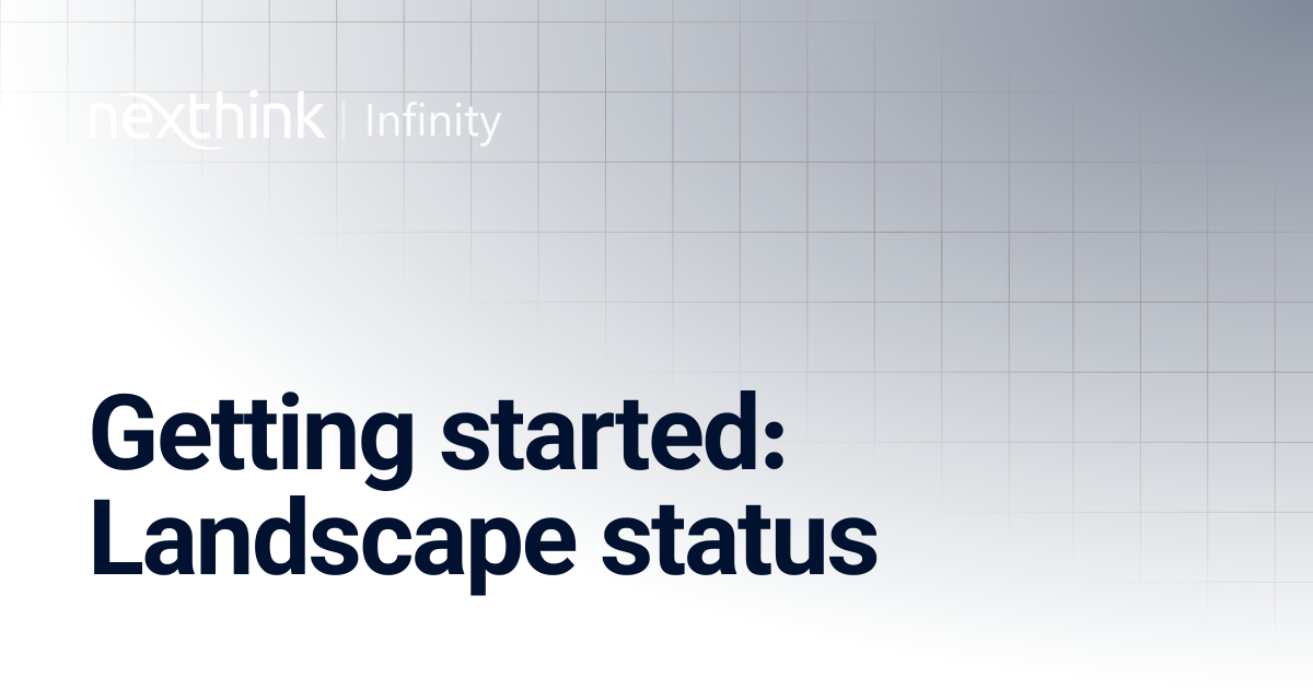 Getting started: Landscape status | Nexthink Documentation
