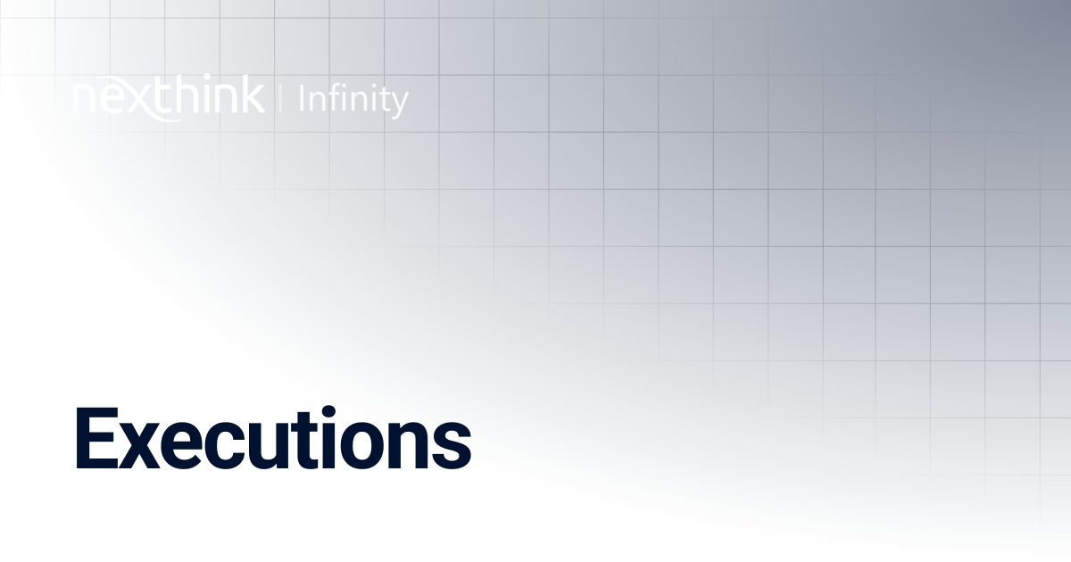 Executions | Nexthink Documentation