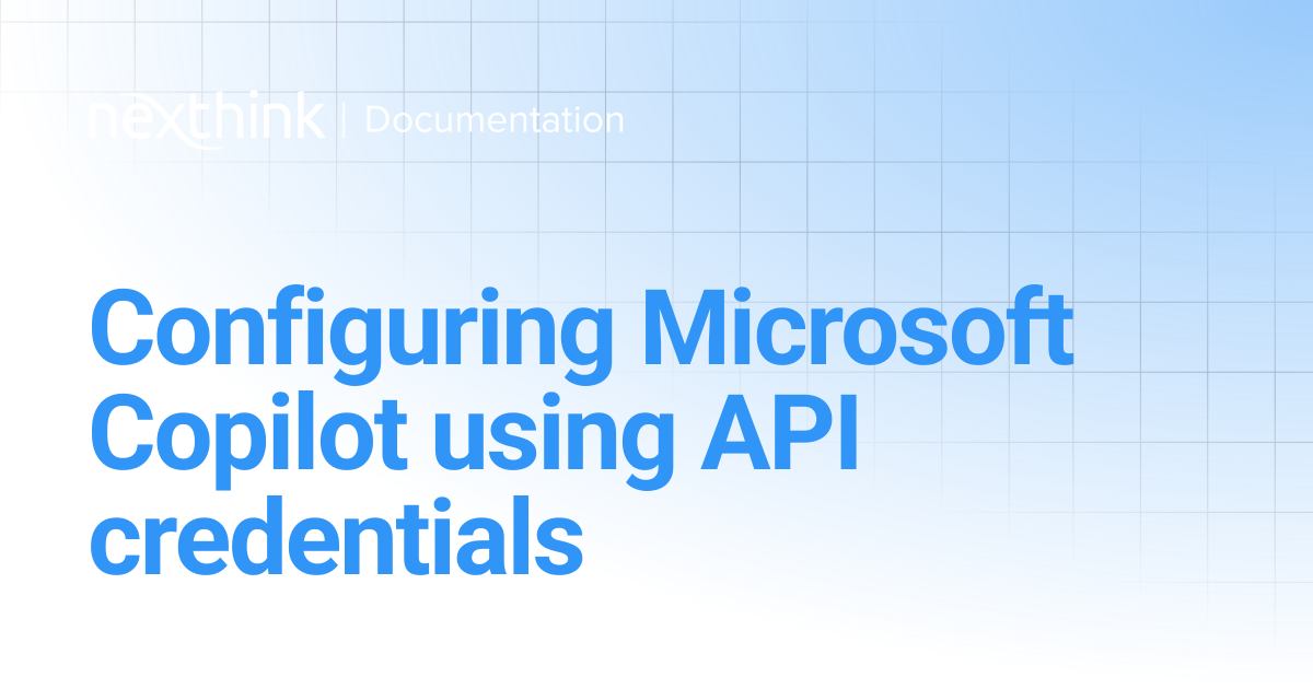 Configuring Microsoft Copilot using API credentials | Nexthink ...