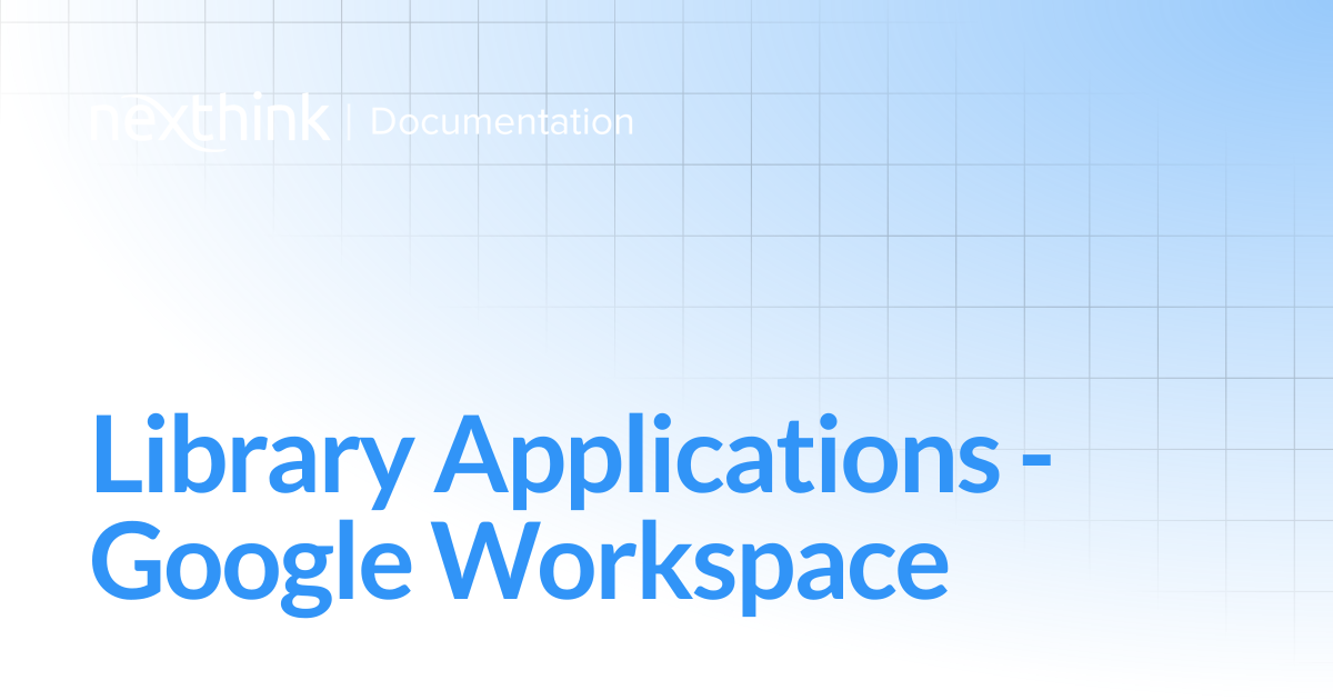 Library Applications - Google Workspace | Nexthink Documentation