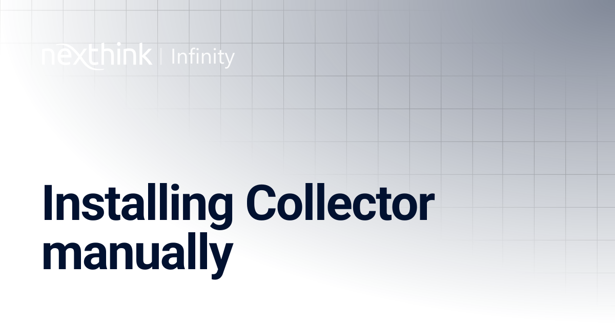 Installing Collector manually | Nexthink Documentation