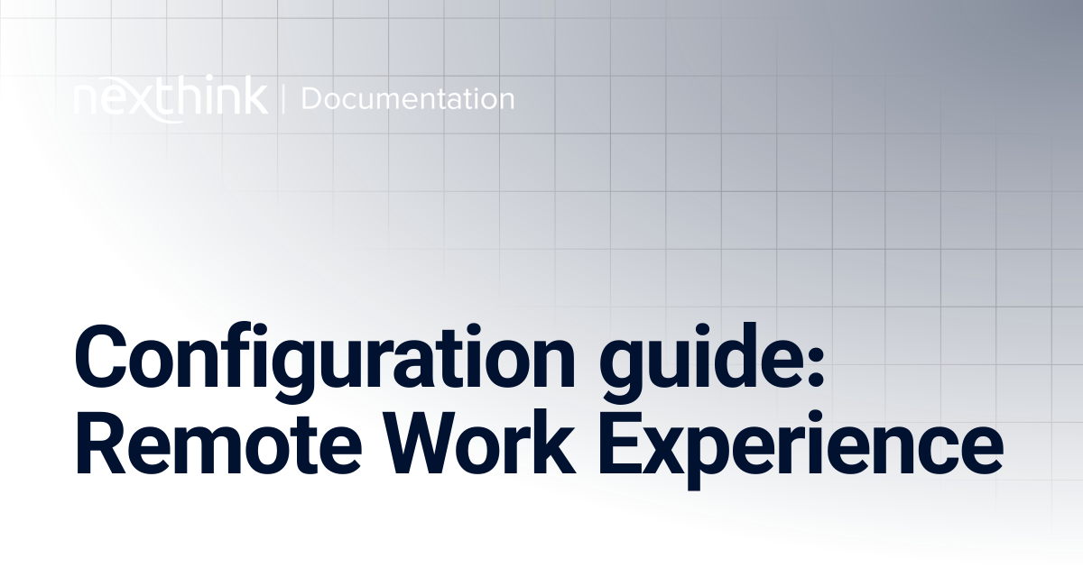 Configuration guide: Remote Work Experience | Nexthink Documentation