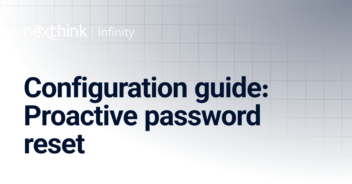 Configuration guide: Proactive password reset | Nexthink Documentation