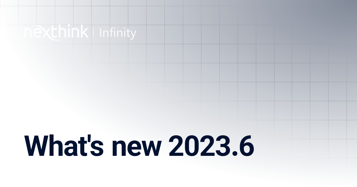 What's new 2023.6 | Nexthink Documentation