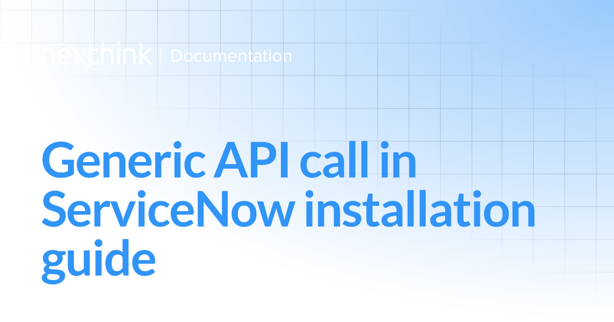 Generic API call in ServiceNow installation guide | Nexthink Documentation