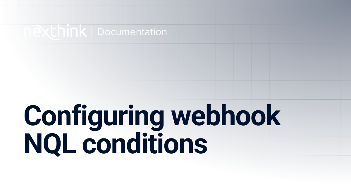 Configuring webhook NQL conditions | Nexthink Documentation
