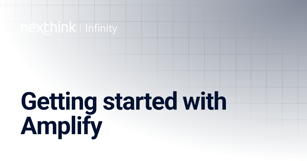 Getting started with Amplify | Nexthink Documentation