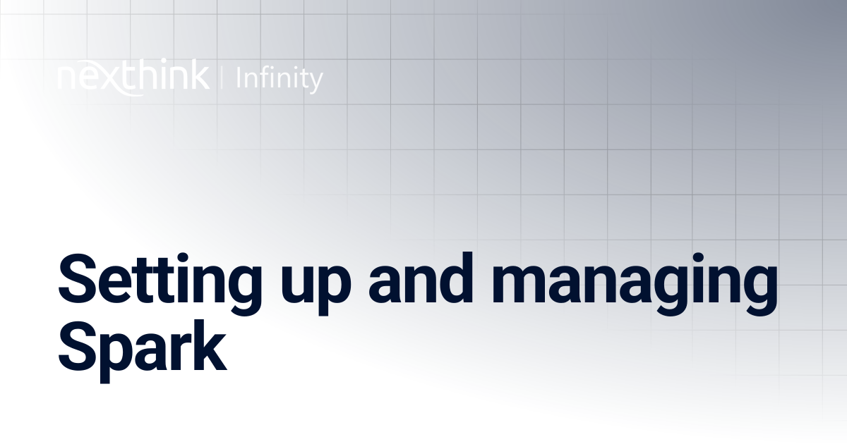 Setting up and managing Spark | Nexthink Documentation