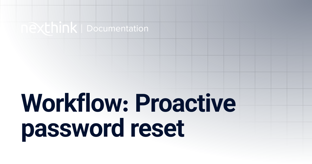 Workflow: Proactive password reset | Nexthink Documentation