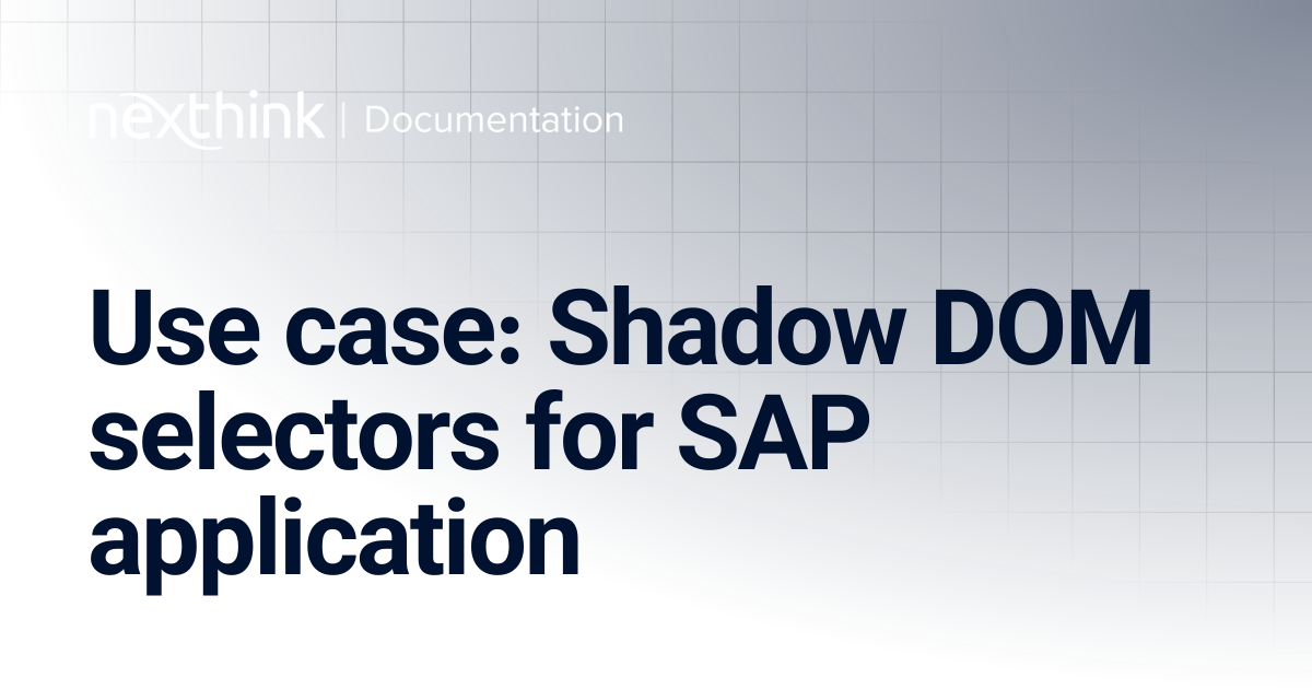 Use case: Shadow DOM selectors for SAP application | Nexthink Documentation