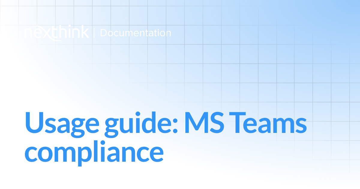 Usage guide: MS Teams compliance | Nexthink Documentation