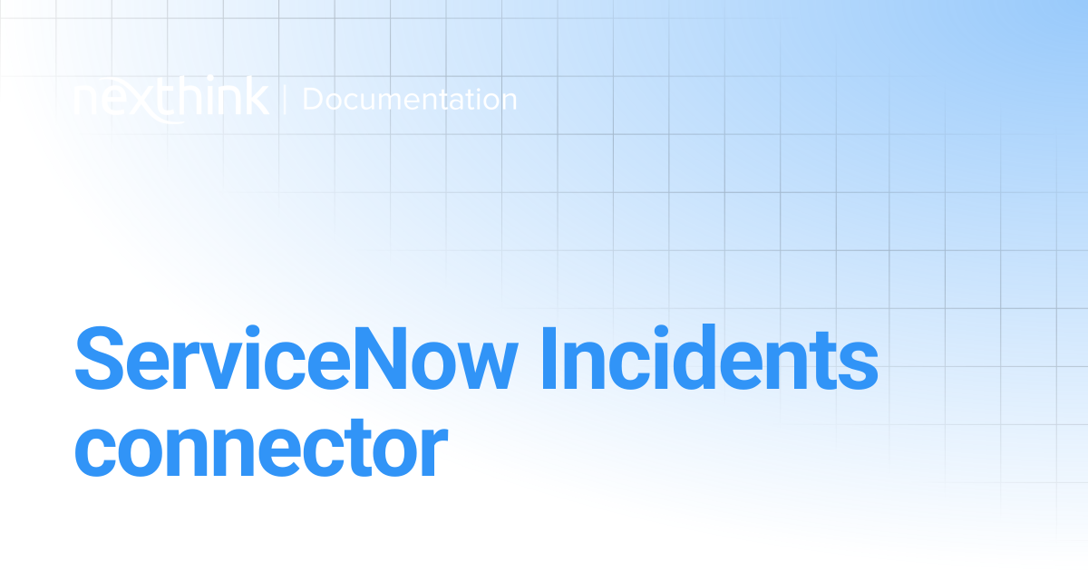 ServiceNow Incidents connector | Nexthink Documentation