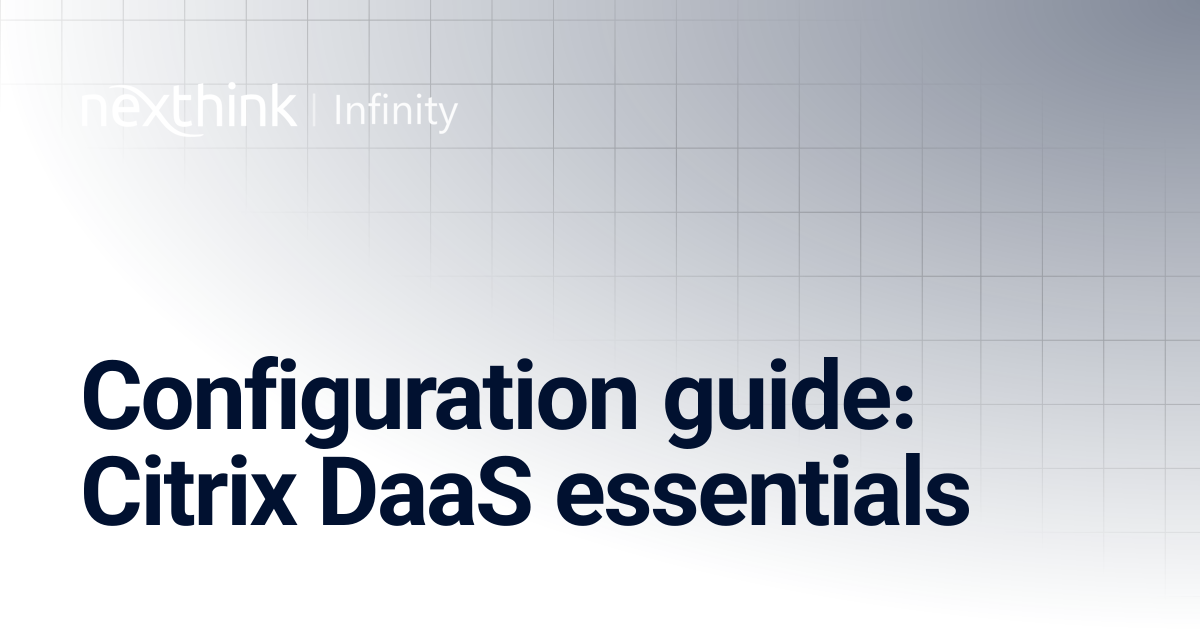 Configuration guide: Citrix DaaS essentials | Nexthink Documentation