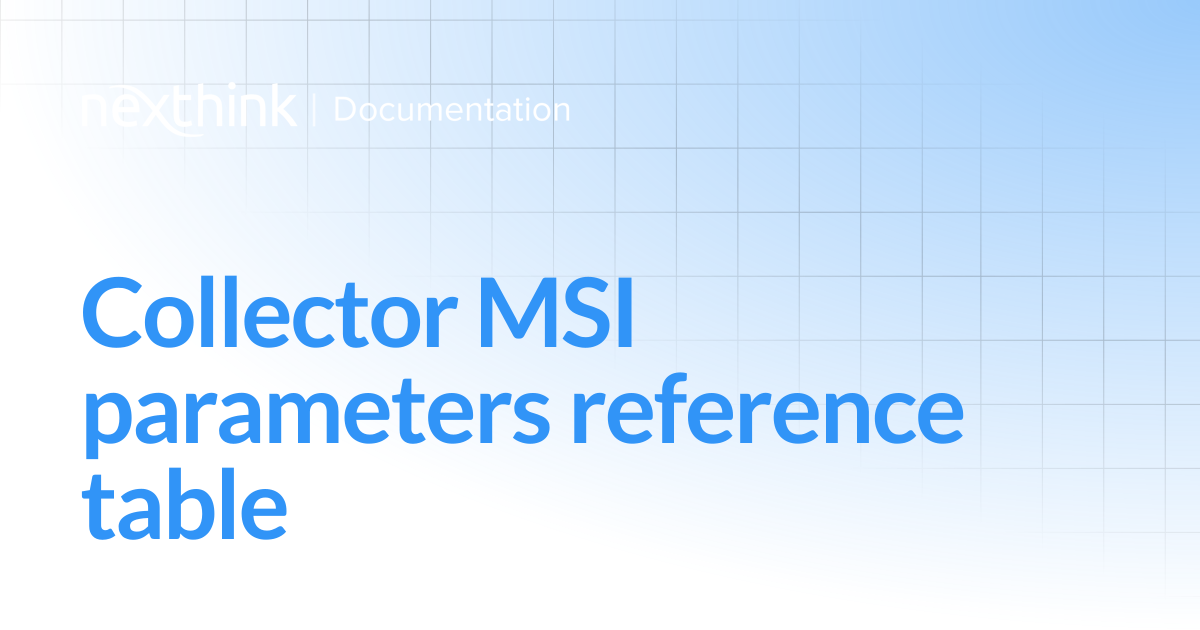 Collector MSI parameters reference table | Nexthink Documentation