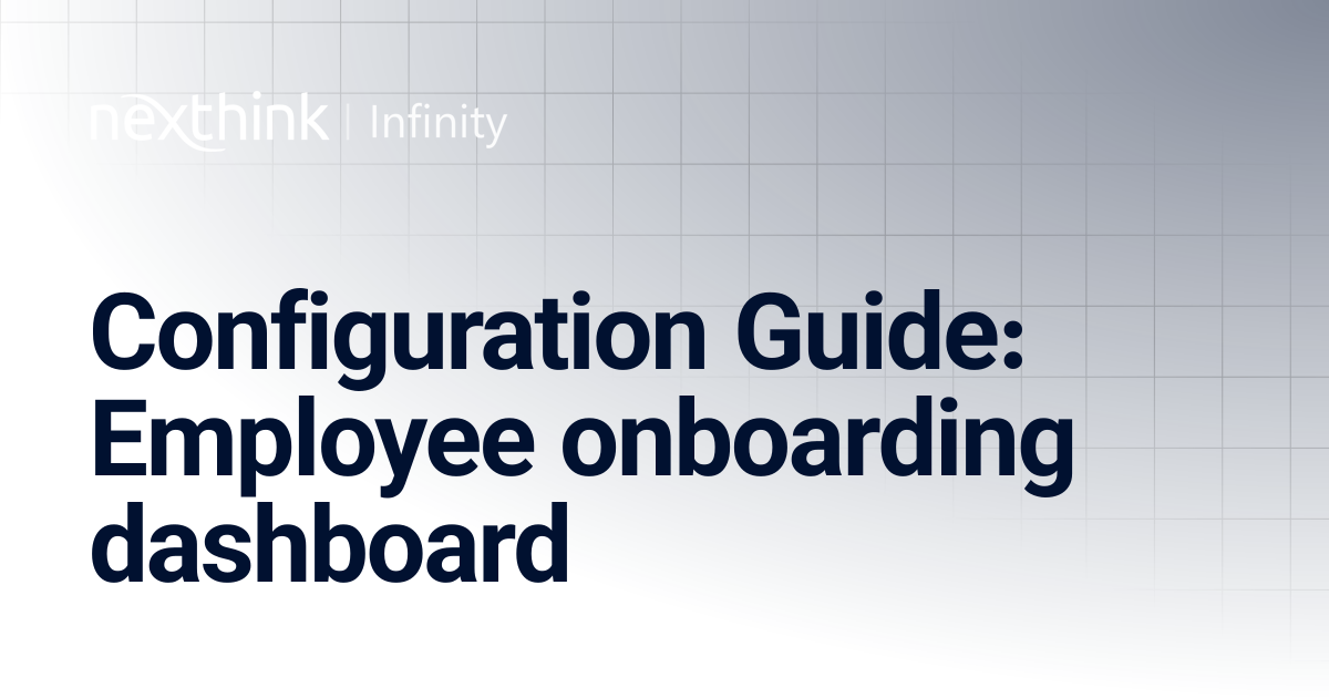 Configuration Guide: Employee onboarding dashboard | Nexthink Documentation