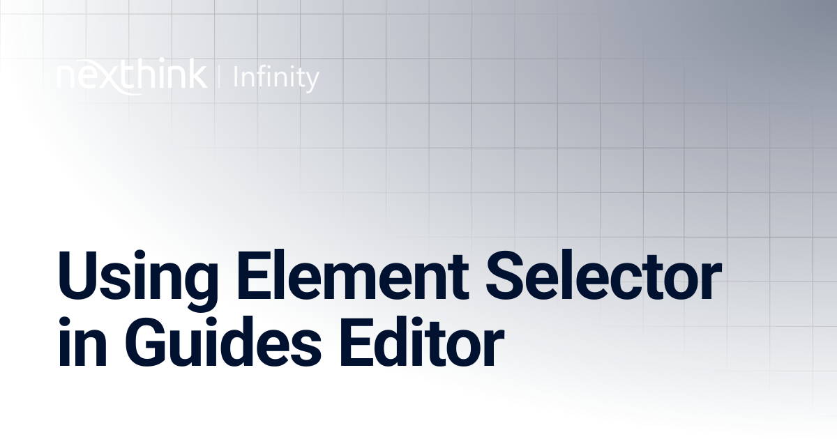 Using Element Selector in Guides Editor | Nexthink Documentation