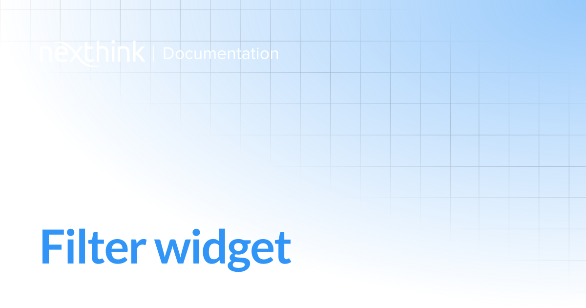 Filter widget | Nexthink Documentation