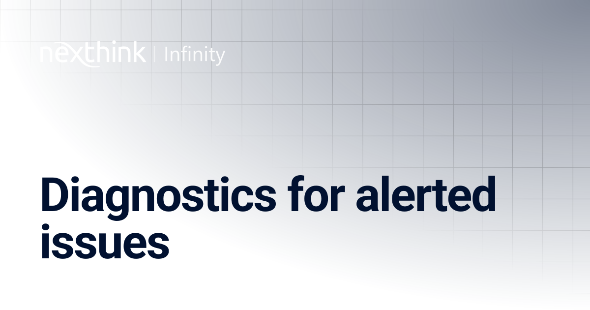 Diagnostics for alerted issues | Nexthink Documentation